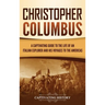 Christopher Columbus: A Captivating Guide to the Life of an Italian Explorer and His Voyages to the Americas