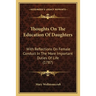 Thoughts On The Education Of Daughters: With Reflections On Female Conduct In The More Important Duties Of Life (1787)