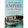 Empire on the Cheap: The Political Economy of French Colonialism Since 1800