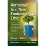 Pathways to a New Environmental Ethic: Decentering the Human Subject