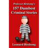 Professor Birdsong's 157 Dumbest Criminal Stories