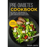 Pre-Diabetes Cookbook: Main Course - 80 + Step-By-Step Recipes to Treat Pre-Diabetes Symptoms and Lower Blood Sugar Levels (Proven Insulin Re