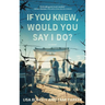 If You Knew, Would You Say I Do?