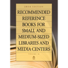 Recommended Reference Books for Small and Medium-Sized Libraries and Media Centers: 2014 Edition, Volume 34