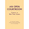 An Open Courtroom: Cameras in New York Courts New York State Committee to Review Audio-Visual Coverage of Court Proceedings