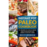 Instant Pot Paleo Cookbook: 85+ Recipes to Cook at Home with Your Instant Pot