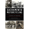 Sacramento Motorcycling: A Capital City Tradition