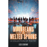 Moonbeams and Melted Spoons: A Collection of Poetry