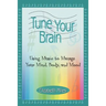 Tune Your Brain: Using Music to Manage Your Mind, Body, and Mood