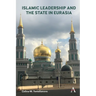 Islamic Leadership and the State in Eurasia