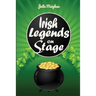 Irish Legends on Stage: A collection of plays based on famous Irish legends