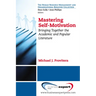 Mastering Self-Motivation: Bringing Together the Academic and Popular Literature