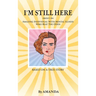 I'm Still Here: About An Amazing Individual With Mental Illness Who Beat The Odds