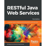 RESTful Java Web Services - Third Edition: A pragmatic guide to designing and building RESTful APIs using Java