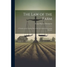 The Law of the Farm: A Treatise on the Leading Titles of the Law Involved in Farming Business