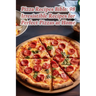Pizza Recipes Bible: 98 Irresistible Recipes for Perfect Pizzas at Home
