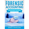 Forensic Accounting: What the World's Best Forensic Accountants Know - That You Don't