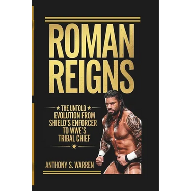 Roman Reigns: The Untold Evolution from Shield's Enforcer to Wwe's Tribal Chief