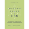 Making Sense of Man: Using Biblical Perspectives to Develop a Theology of Humanity