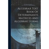 AlgebraA Text Book Of Determinants Matrices And Algebraic Forms