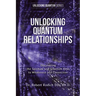 Unlocking Quantum Relationships: Discovering the Spiritual and Quantum Keys to Wholeness and Connection