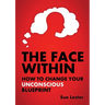 The Face Within: How To Change Your Unconscious Blueprint
