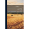 Tobacco: Growing, Curing, & Manufacturing. A Handbook for Planters in all Parts of the World