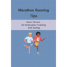 Marathon Running Tips: Basic Fitness For Endurance Training And Racing: Half Marathon Running Tips Race Day