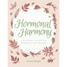 Hormonal Harmony: A natural guide to women's wellbeing