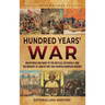 Hundred Years' War: An Enthralling Guide to the Battles, Betrayals, and the Bravery of Joan of Arc That Shaped European History