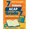 7 Full-Length Alabama ACAP Grade 7 Math Practice Tests: Your Path to Confidence, Mastery, and Top Scores on the Alabama ACAP Exam