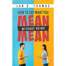 How to Say What You Mean Without Being Mean