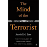 The Mind of the Terrorist: The Psychology of Terrorism from the IRA to Al-Qaeda