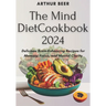 The Mind Diet Cookbook 2024: Delicious Brain-Enhancing Recipes for Memory, Focus, and Mental Clarity