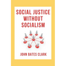 Social Justice Without Socialism