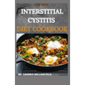 The New Interstitial Cystitis Diet Cookbook: Over 80+ Easy And Delicious Recipes For Healing Painful Symptoms, Resolving Bladder and Pelvic Floor Dysf