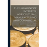 The Harmony of Interests, Agricultural, Manufacturing and Commercial