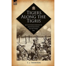 Tigers Along the Tigris: The Leicestershire Regiment in Mesopotamia During the First World War