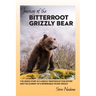 Journey of the Bitterroot Grizzly Bear: The Inside Story of a Grizzly Reintroduction Effort and the Journey of a Remarkable Young Grizzly