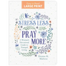 Stress Less, Pray More Large Print: A Woman's Devotional Guide to Tranquil Living
