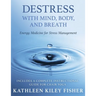 Destress With Mind, Body, and Breath: Energy Medicine for Stress Management