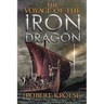 The Voyage of the Iron Dragon: An Alternate History Viking Epic