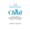 The Speakable Child: A Practical Guide to Fostering Children's Confidence, Communication, and Learning