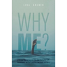 Why Me?: A Personal Story of Lessons, Pain, Grief, Heartache, Faith, Perseverance, and God's Unfailing Love, Grace, and Mercy