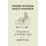Where Wisdom Meets Wonder: Forty Stories of Grandma Love