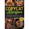 Copycat Recipes: Ultimate Complete Step-By-Step Guide To Cooking The Most Famous, Delicious and Tasty Restaurant's Recipes Easily At Ho