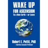 WAKE UP FOR ASCENSION To a New Earth - or Leave