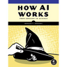 How AI Works: From Sorcery to Science