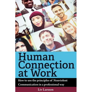 Human Connection at Work; How to use the principles of Nonviolent Communication in a professional way