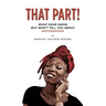 That Part!: What Some Know but Won't Tell You about Motherhood